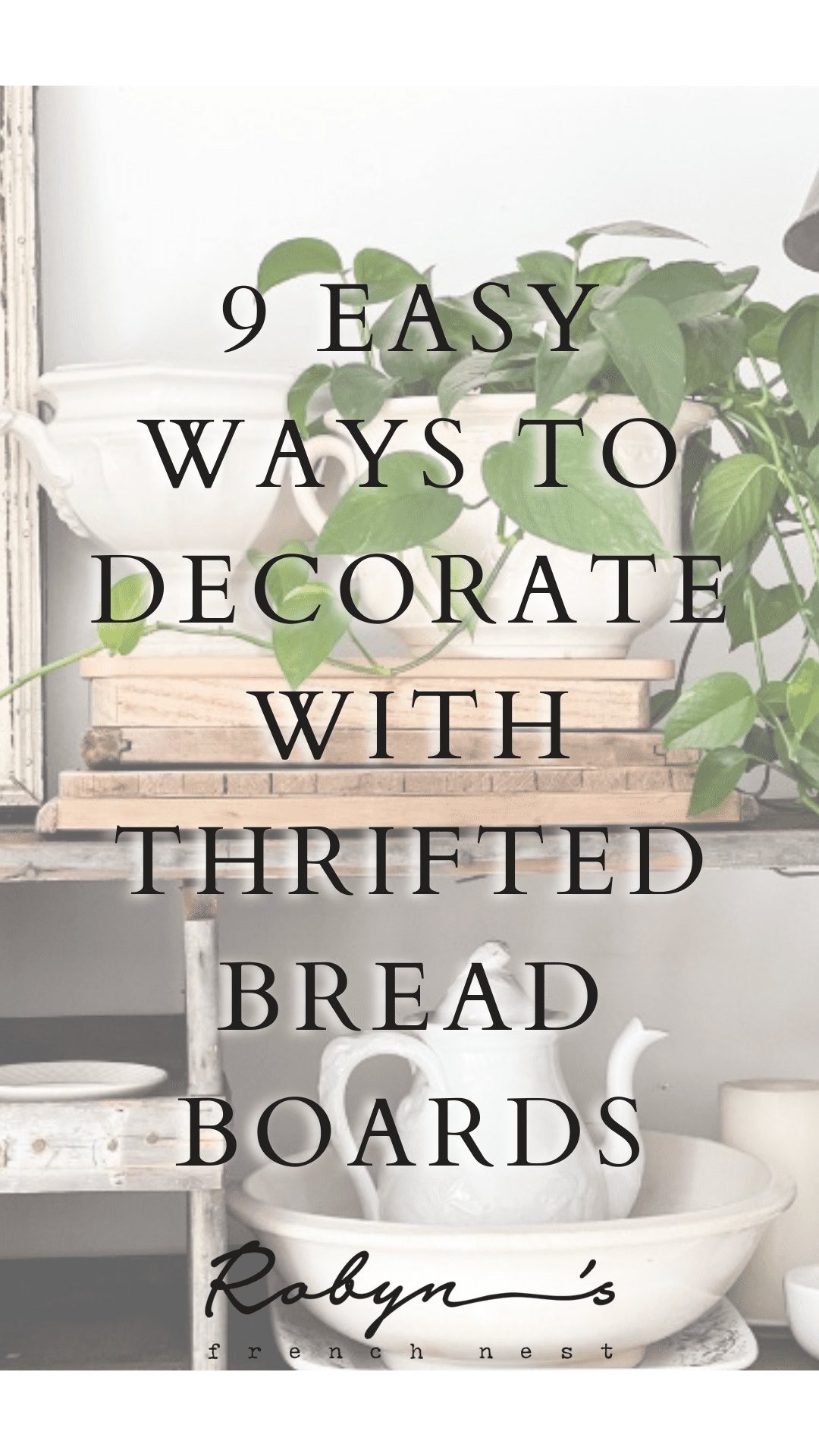 https://robynsfrenchnest.com/wp-content/uploads/2022/03/9-Easy-Ways-to-Decorate-with-Thrifted-Bread-Boards.png