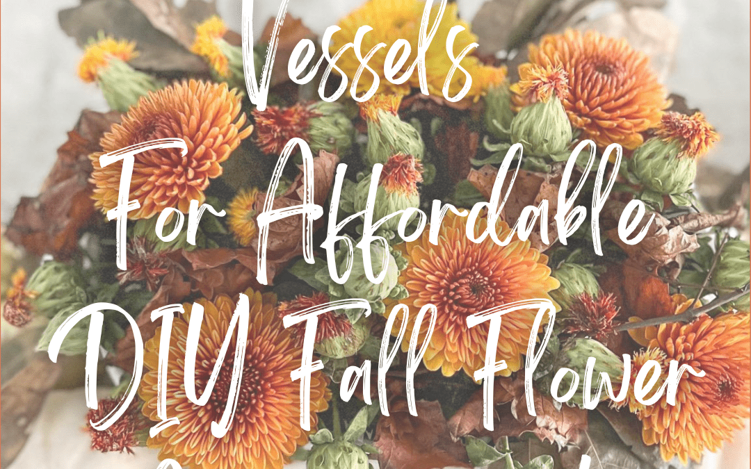 The Best Thrifted Vessels for Affordable DIY Fall Flower Arrangements
