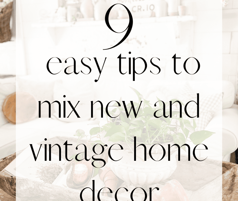 9 Easy Tips to Mix New and Vintage Home Decor Pieces